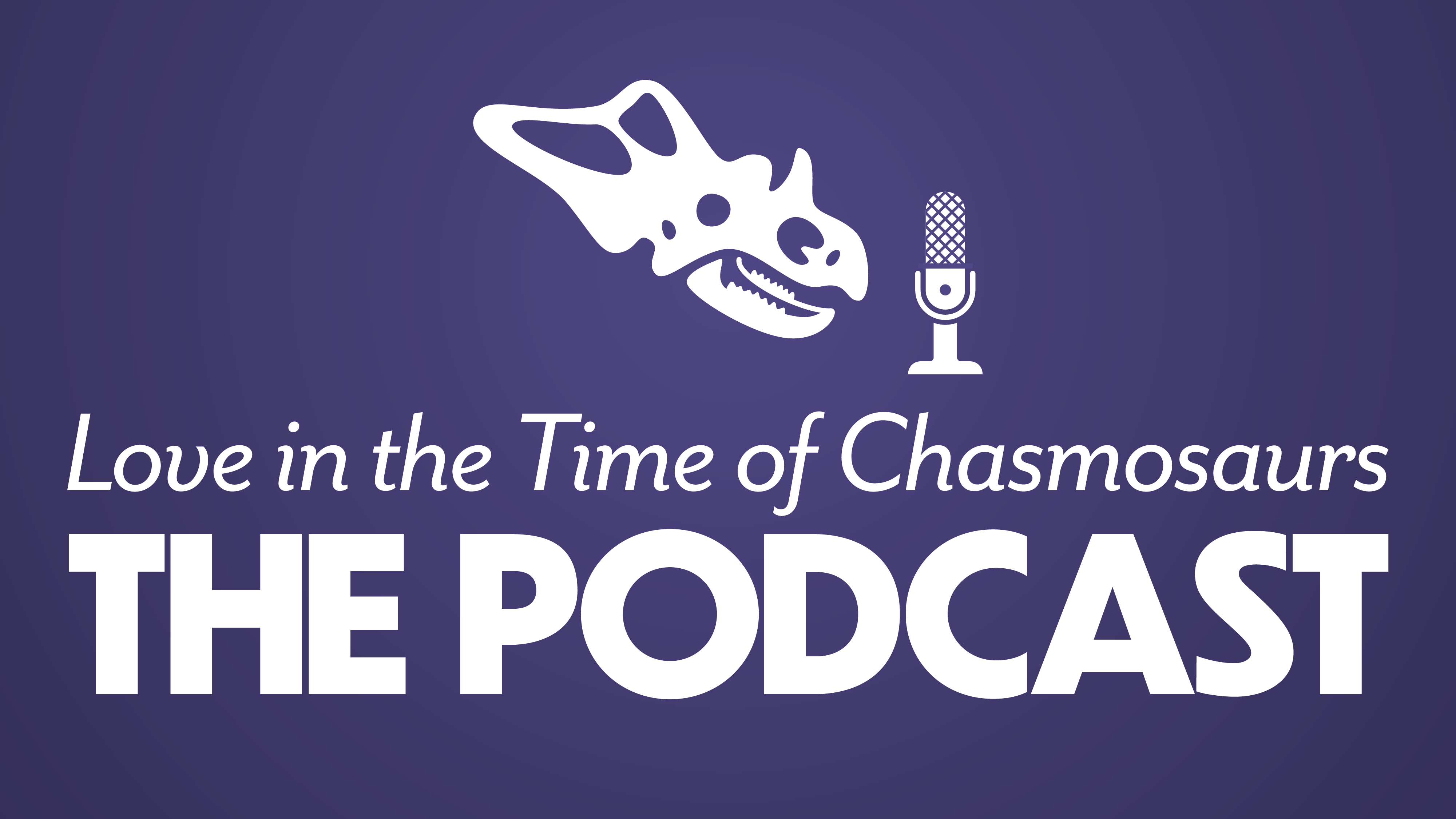 Love in the Time of Chasmosaurs: The Podcast promotional graphic featuring a chasmosaurus skull with a microphone